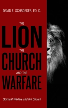 Hardcover The Lion, The Church, and The Warfare: Spiritual Warfare and the Church Book