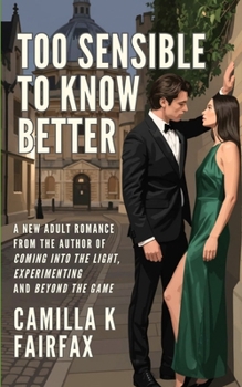 Too Sensible To Know Better: A Steamy New Adult Romance (Experimenting: Complete Reads)