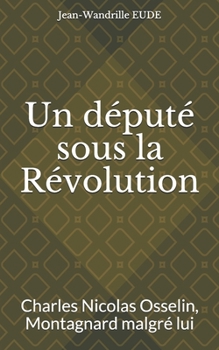 Paperback Un député sous la Révolution: Charles Nicolas Osselin, Montagnard malgré lui [French] Book