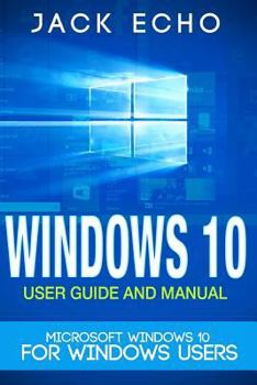 Paperback Windows 10: 2016 User Guide and Manual: Microsoft Windows 10 for Windows Users Book