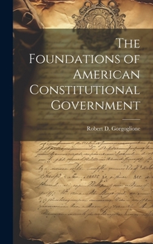 Hardcover The Foundations of American Constitutional Government Book