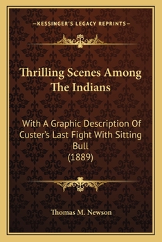 Paperback Thrilling Scenes Among The Indians: With A Graphic Description Of Custer's Last Fight With Sitting Bull (1889) Book