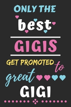 Paperback Only The Best Gigis Get Promoted to Great Gigi: lined notebook, funny gift for mother, grandmother Book