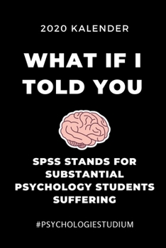 2020 KALENDER WHAT IF I TOLD YOU SPSS STANDS FOR SUBSTANTIAL PSYCHOLOGY STUDENT: A5 ERFOLGSJOURNAL 2020 für Psychologie Studenten | zukünftige ... witzige Geschenkidee | Ziele (German Edition)