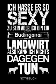 Ich hasse es so sexy zu sein aber ich bin ein Büdingener Landwirt also kann ich nichts dagegen tun: A5 Notizbuch | Liniert 120 Seiten | ... | Muttertag | Namenstag (German Edition)