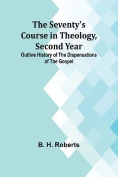 Paperback The Seventy's Course in Theology, Second Year;Outline History of the Dispensations of the Gospel Book