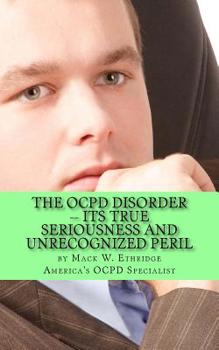 Paperback The OCPD Disorder -- Its True Seriousness and Unrecognized Peril Book