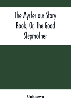 Paperback The Mysterious Story Book, Or, The Good Stepmother Book