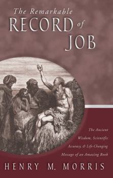 Remarkable Record of Job: The Ancient Wisdom, Scientific Accuracy, and Life-Changing Message of an Amazing Book