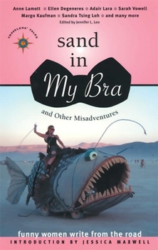 Sand in My Bra and Other Misadventures: Funny Women Write from the Road (Travelers' Tales) - Book  of the Funny Women Write from the Road