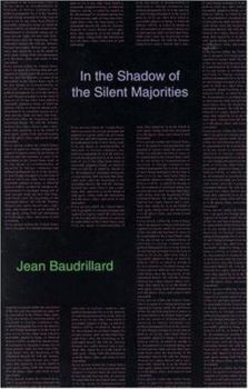 In the Shadow of the Silent Majorities: Or, the End of the Social and Other Essays (Semiotext(e) / Foreign Agents) - Book  of the Semiotext(e) / Foreign Agents