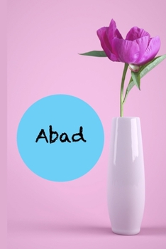 Abad: Birthday journal gift to Abad I love seeing you happy and my biggest reward is seeing you smile,  6” x 9” 120 Pages