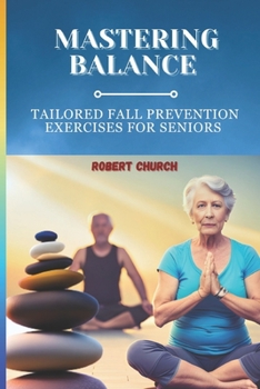 Paperback Mastering Balance: Tailored Fall Prevention Exercises for Seniors Book