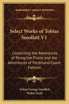 Paperback Select Works of Tobias Smollett V1: Containing the Adventures of Peregrine Pickle and the Adventures of Ferdinand Count Fathom Book