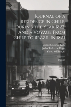 Paperback Journal of a Residence in Chile, During the Year 1822. And a Voyage From Chile to Brazil in 1823: Copy#1 Book