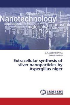 Paperback Extracellular synthesis of silver nanoparticles by Aspergillus niger Book