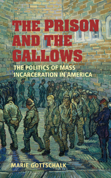 Hardcover The Prison and the Gallows: The Politics of Mass Incarceration in America Book