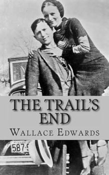 Paperback The Trail's End: The Story of Bonnie and Clyde Book