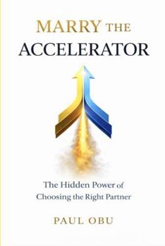 Paperback MARRY THE ACCELERATOR: The Hidden Power of Choosing the Right Partner Book
