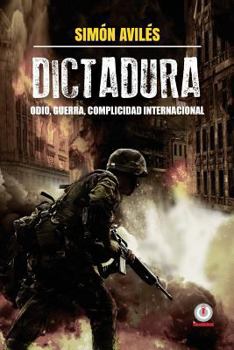 Paperback Dictadura: Odio, guerra, complicidad internacional. [Spanish] Book