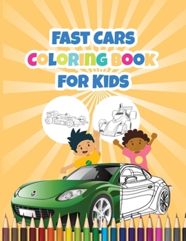 Fast Cars Coloring Book for Kids: Race Cars for Cool Kids