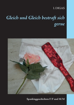 Paperback Gleich und Gleich bestraft sich gerne: Spankinggeschichten F/F und M/M [German] Book