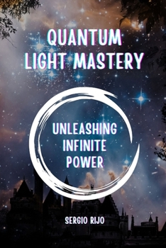 Paperback Quantum Light Mastery: Unleashing Infinite Power Book