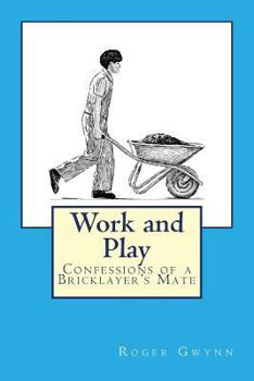 Paperback Work and Play: Confessions of a Bricklayer's Mate Book