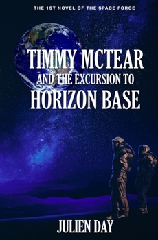 Paperback Timmy McTear and the Excursion to Horizon Base: The 1st Novel of the Space Force Book