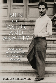 Paperback Men of Valor and Anxiety: Polish-Jewish Masculinities and the Challenge of Modernity Book