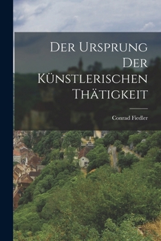 Paperback Der Ursprung der Künstlerischen Thätigkeit [German] Book