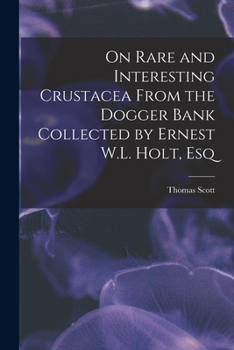 Paperback On Rare and Interesting Crustacea From the Dogger Bank Collected by Ernest W.L. Holt, Esq Book