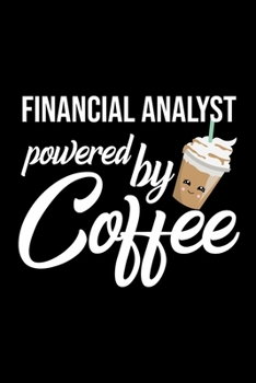 Paperback Financial Analyst Powered by Coffee: Christmas Gift for Financial Analyst - Funny Financial Analyst Journal - Best 2019 Christmas Present Lined Journa Book