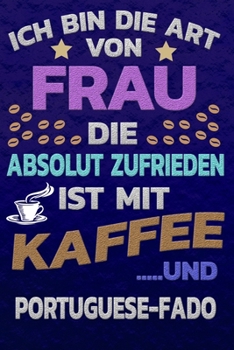 Ich bin die Art von Frau die absolut zufrieden ist mit Kaffee und PORTUGUESE-FADO: Punktkariertes Papier | Bullet Journal | Notizheft | Skizzenbuch ... Seiten | Dot Grid Notebook (German Edition)