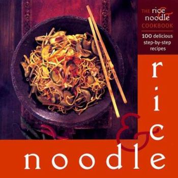 Hardcover The Rice & Noodle Cookbook: 100 Delicious Step-by-Step Recipes Book