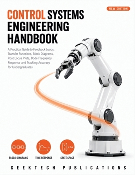 Paperback Control Systems Engineering Handbook: A Practical Guide to Feedback Loops, Transfer Functions, Block Diagrams, Root Locus Plots, Bode Frequency Respon Book