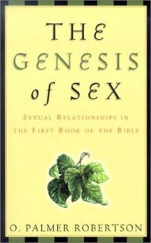 Paperback The Genesis of Sex: Sexual Relationships in the First Book of the Bible Book