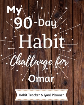 My 90-Day Habit Challenge For Omar Habit Tracker & Goal Planner: Habbit Tracker & Goal Planner Goal Journal Gift for Omar  / Notebook / Diary / Unique Greeting Card Alternative