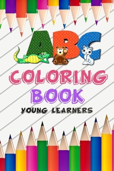 ABC Coloring Book Young Learners: abc Coloring Toddler illustrator Book for children's, Alphabet coloring book for learn and fun letters shapes book,