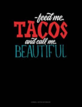 Paperback Feed Me Tacos And Call Me Beautiful: Cornell Notes Notebook Book