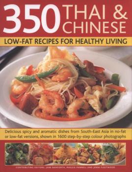 350 Chinese & Thai Recipes for Healthy Living: All the taste and none of the fat: fabulous low-fat recipes from China, Thailand, Vietnam, Malaysia and ... on reducing fat, and guidelines on diet