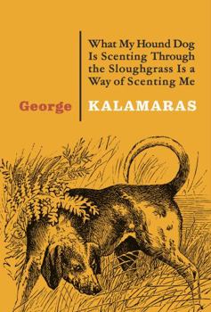 Paperback What My Hound Dog Is Scenting Through the Sloughgrass Is a Way of Scenting Me Book