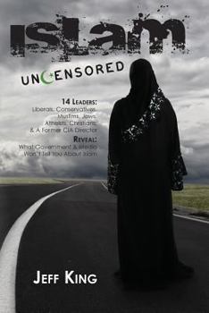 Paperback Islam Uncensored: 14 Leaders: Liberals, Conservatives, Muslims, Jews, Atheists, Christians, & A Former CIA Director Reveal: What The Gov Book