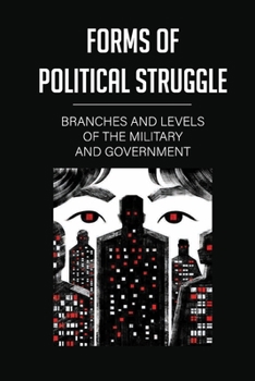 Paperback Forms Of Political Struggle: Branches And Levels Of The Military And Government: Armed Forces Generals Book