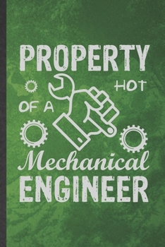 Property of a Hot Mechanical Engineer: Funny Blank Lined Mechanical Engineer Notebook/ Journal, Graduation Appreciation Gratitude Thank You Souvenir Gag Gift, Superb Graphic 110 Pages