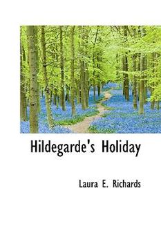 Hildegarde's Holiday: A Sequel To Queen Hildegarde - Book #2 of the Hildegarde