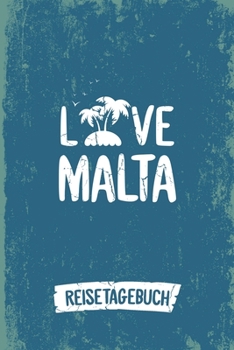 Love Malta Reisetagebuch: Tagebuch ca DIN A5 wei� liniert �ber 100 Seiten I Insel Malta I Urlaubstagebuch