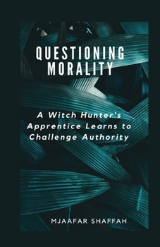 Paperback Questioning Morality: A Witch Hunter's Apprentice Learns to Challenge Authority Book