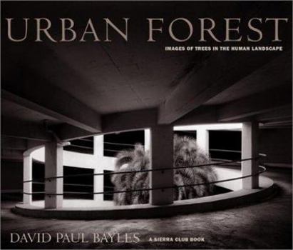 Urban Forest: Images of Trees in the Human Landscape (Sierra Club Books Publication)
