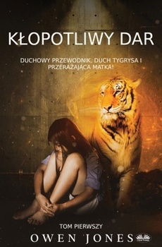 Klopotliwy Dar - Duchowy Przewodnik, Duch Tygrysa I Przerażająca Matka!